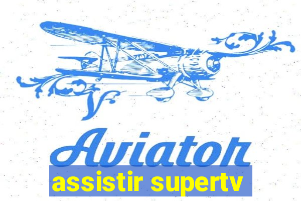 assistir supertv